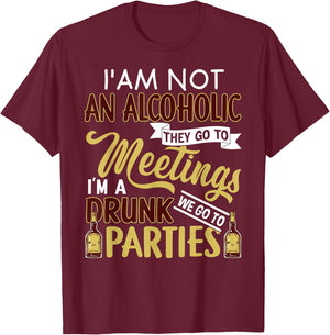 Funny I Am Not An Alcoholic I'm A Drunk Parties T-Shirt - T-Shirt | Maroon