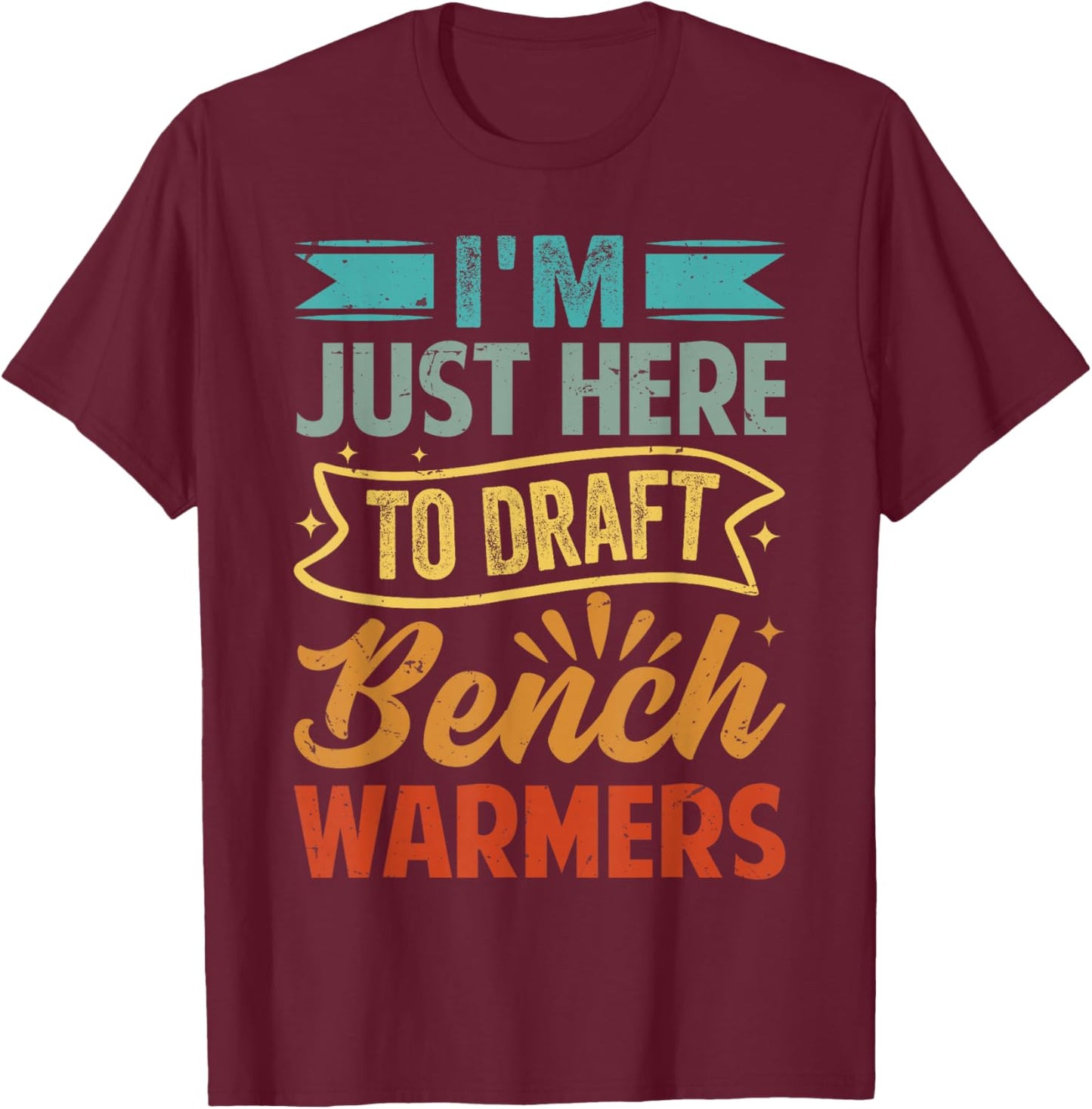 I'm Just Here To Draft Bench Warmers - Funny Coach T-Shirt - T-Shirt | Maroon