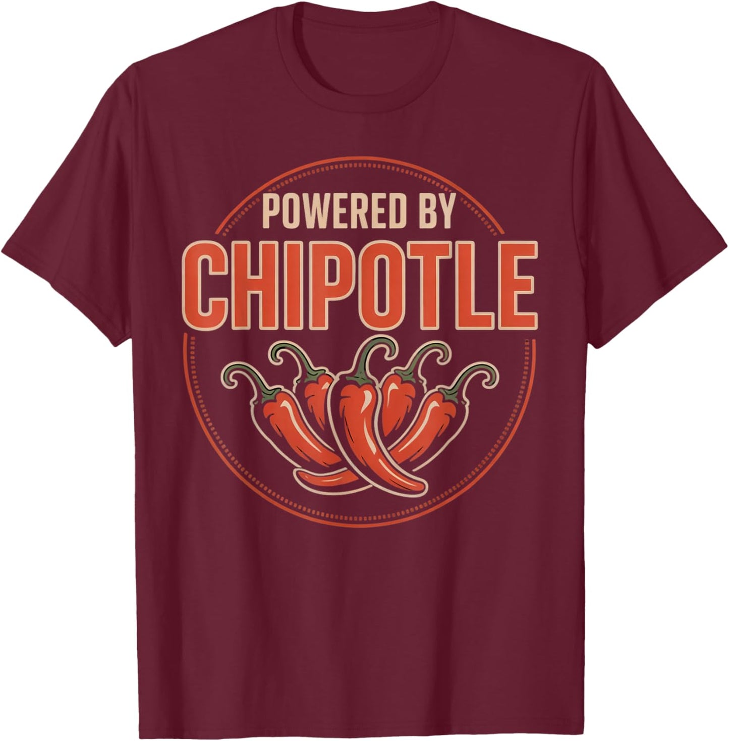 Powered By Chipotle Mexican Food Spicy Chipotle T-Shirt - T-Shirt | Maroon