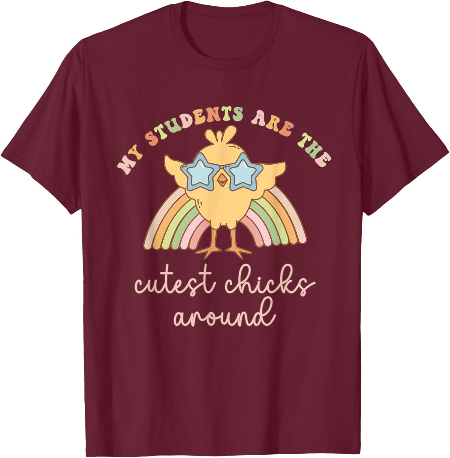 Women My Students Are The Cutest Chick Around Easter Teacher T-Shirt - T-Shirt | Maroon