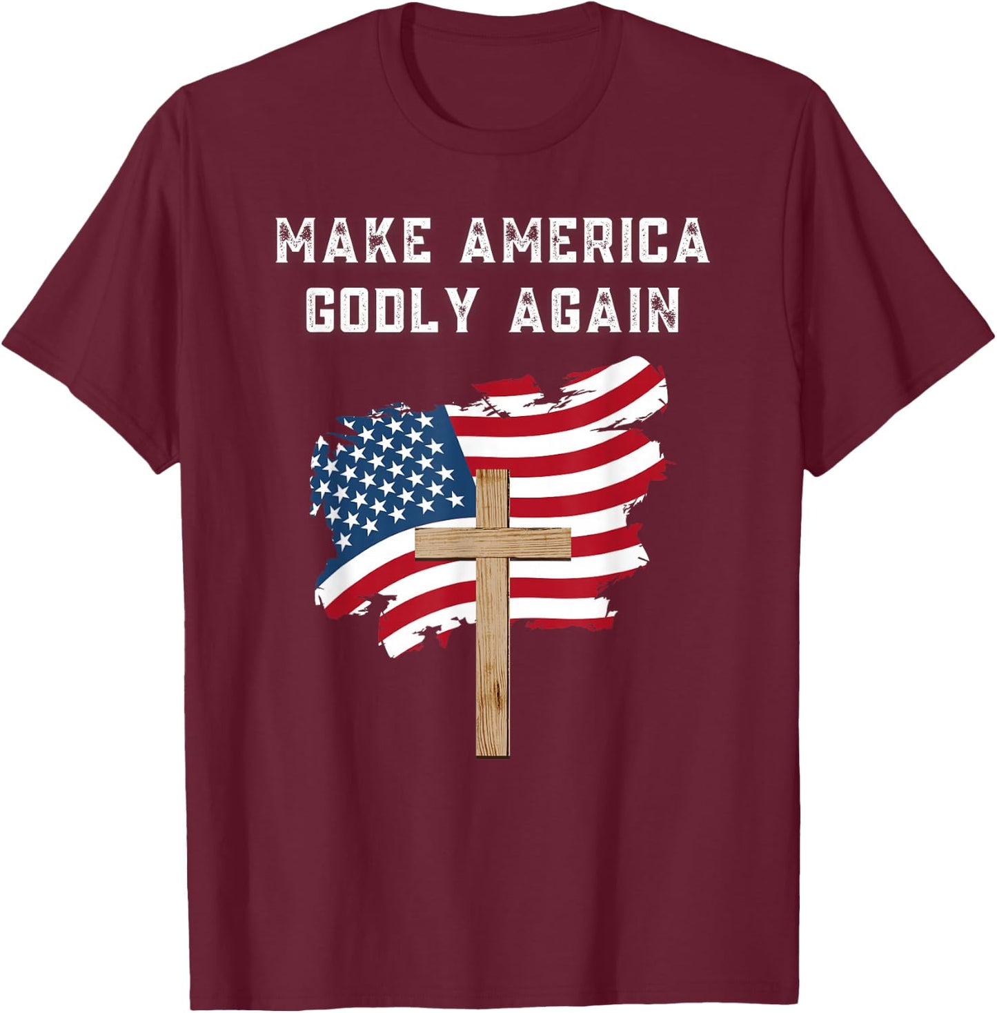 Make America Godly Again for Patriotic Christians T-Shirt - T-Shirt | Maroon