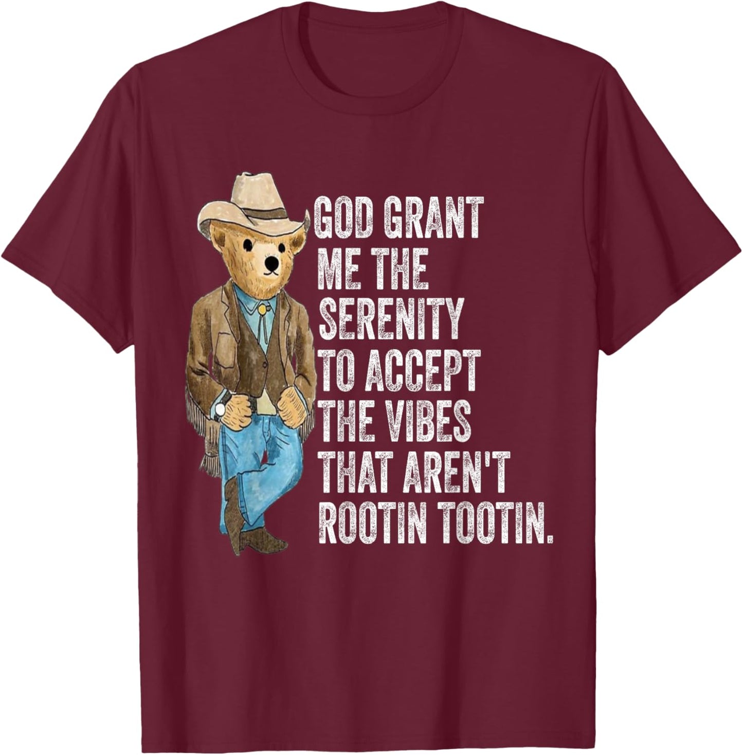 God grant me serenity to accept vibes Aren't Rootin Tootin T-Shirt - T-Shirt | Maroon