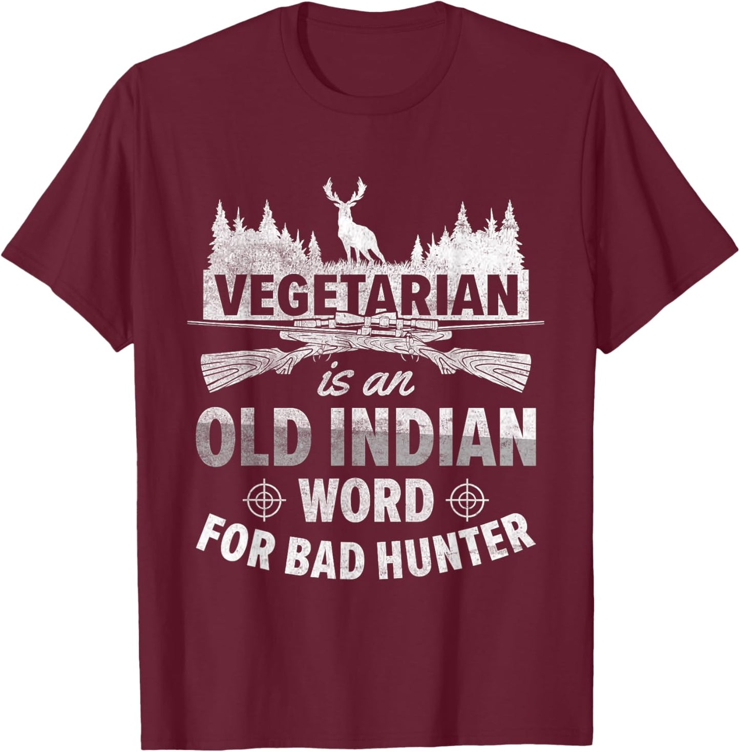 Vegetarian Is An Old Indian Word For Bad Hunter | Hunting T-Shirt - T-Shirt | Maroon