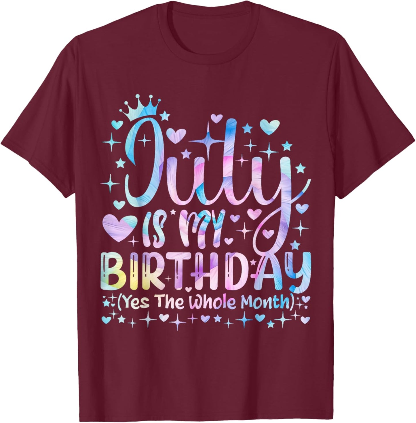 Tie dye July Is My Birthday Yes The Whole Month Funny Girl T-Shirt - T-Shirt | Maroon