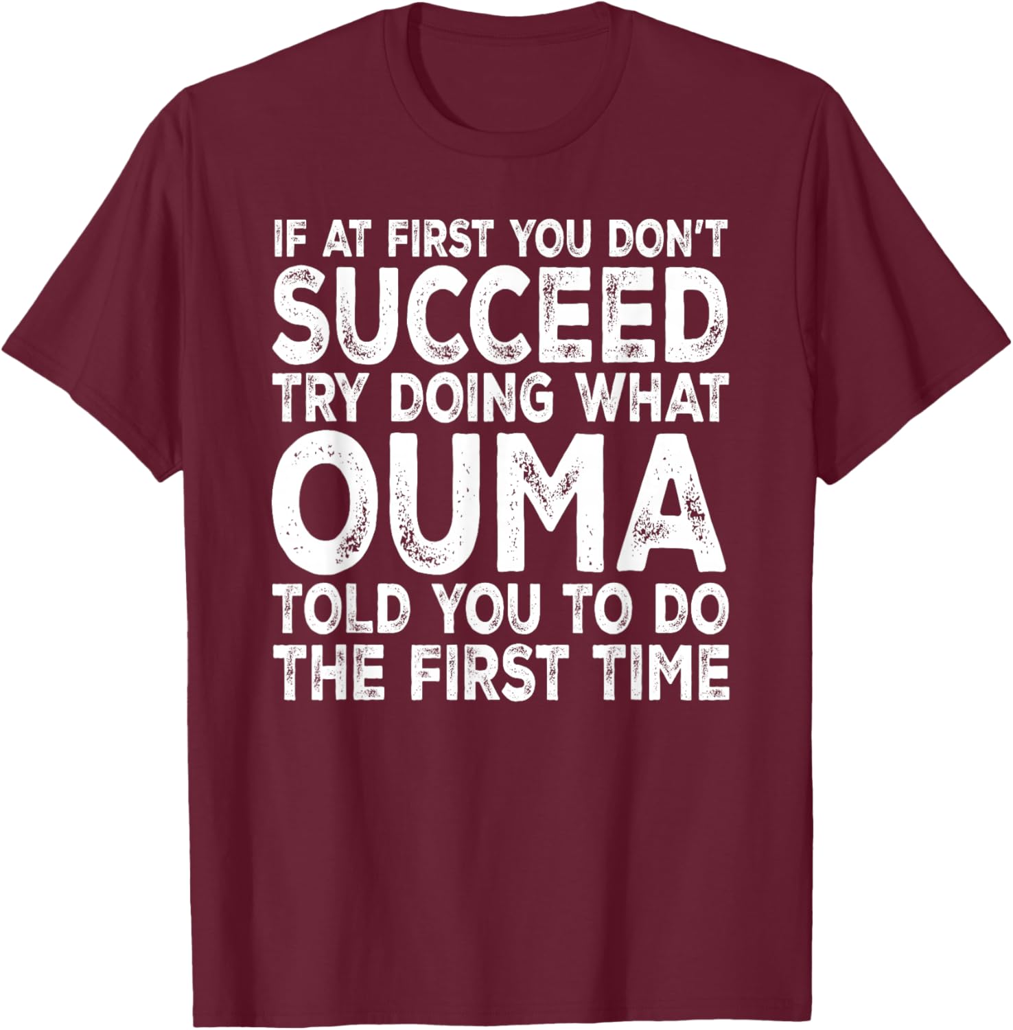 Ouma - If at First You Don't Succeed Try Doing What T-Shirt - T-Shirt | Maroon