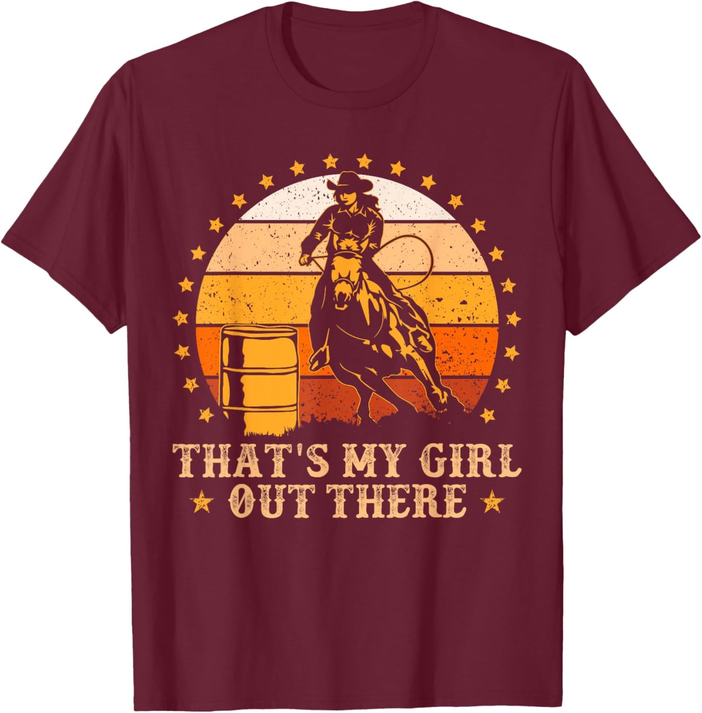 That's My Girl Out There Vintage Barrel Racing Rodeo Dad Mom T-Shirt - T-Shirt | Maroon