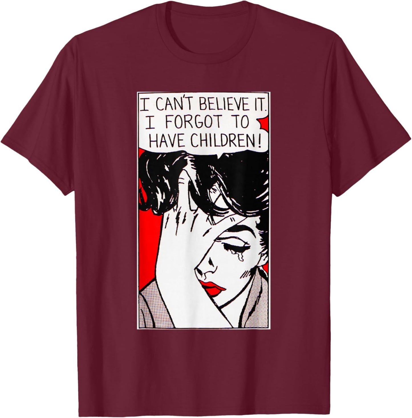 I Can't Believe It I Forgot to Have Children T-Shirt - T-Shirt | Maroon