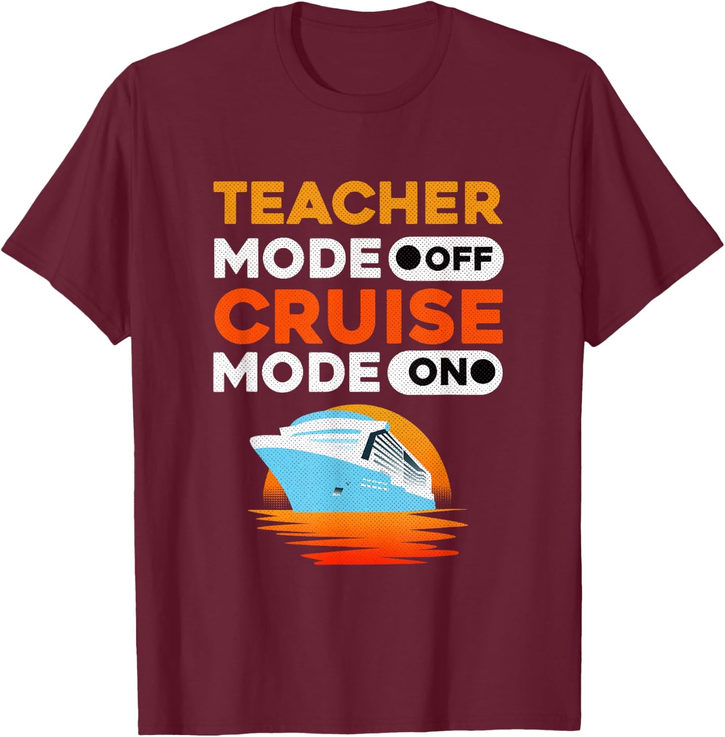 Teacher Cruise Shirt | Cruise Mode Gift Men Women T-Shirt - T-Shirt | Maroon