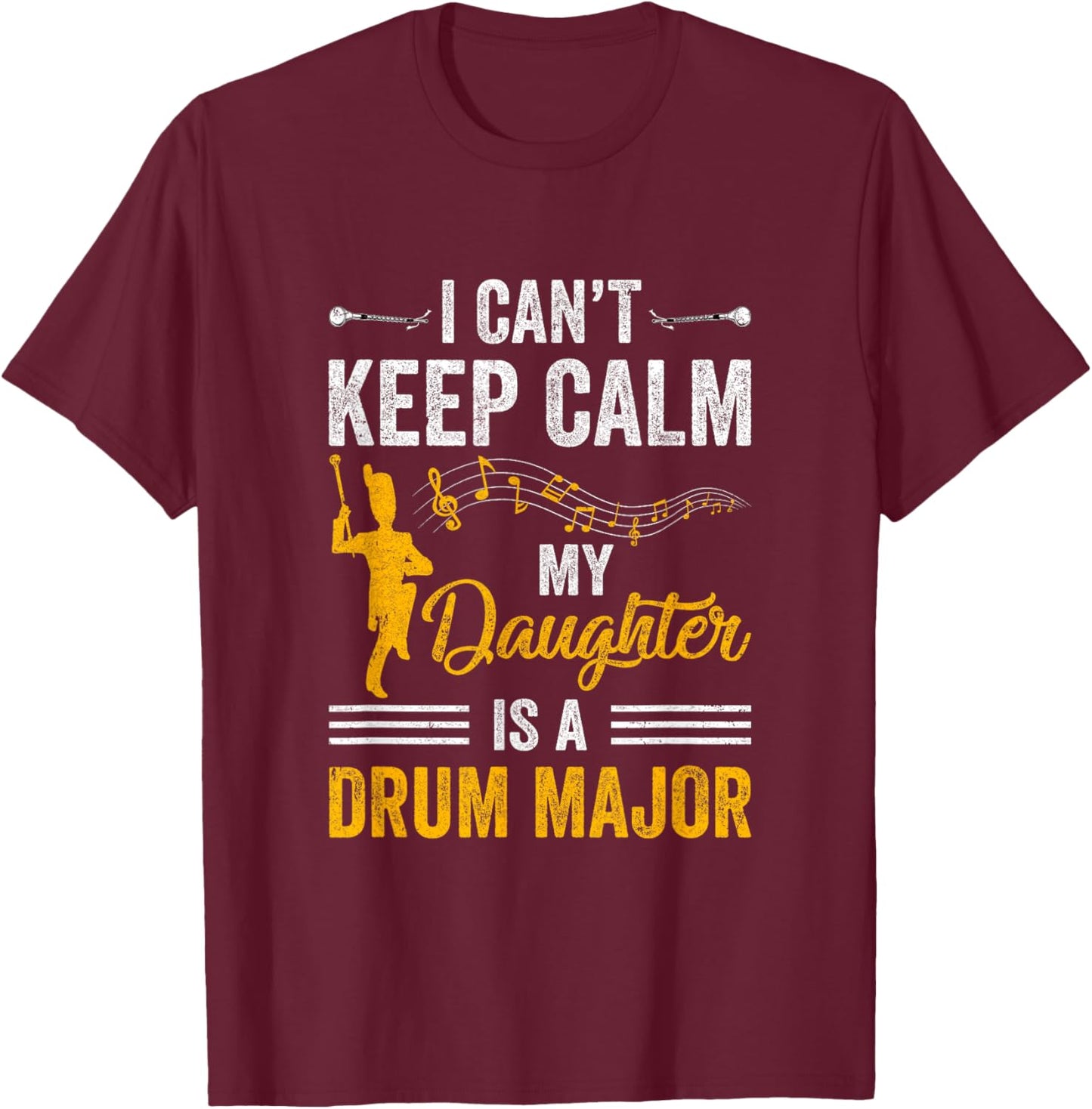 Daughter Drum Major Mom Dad Funny Keep Calm Marching Band T-Shirt - T-Shirt | Maroon