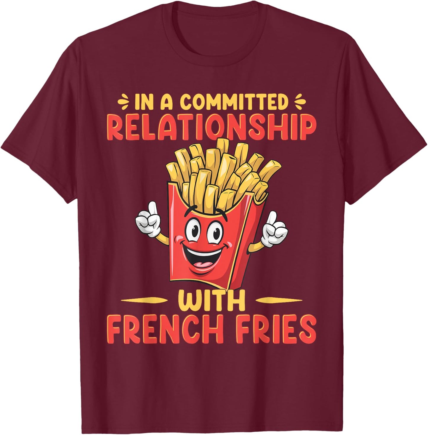 In A Relationship With French Fries Fast Food French Fry T-Shirt - T-Shirt | Maroon