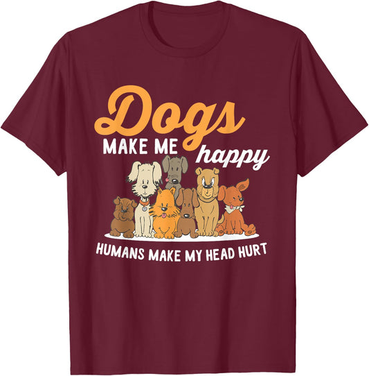 Dogs Makes Me Happy Humans Make My Head Hurt Dog Owner T-Shirt - T-Shirt | Maroon