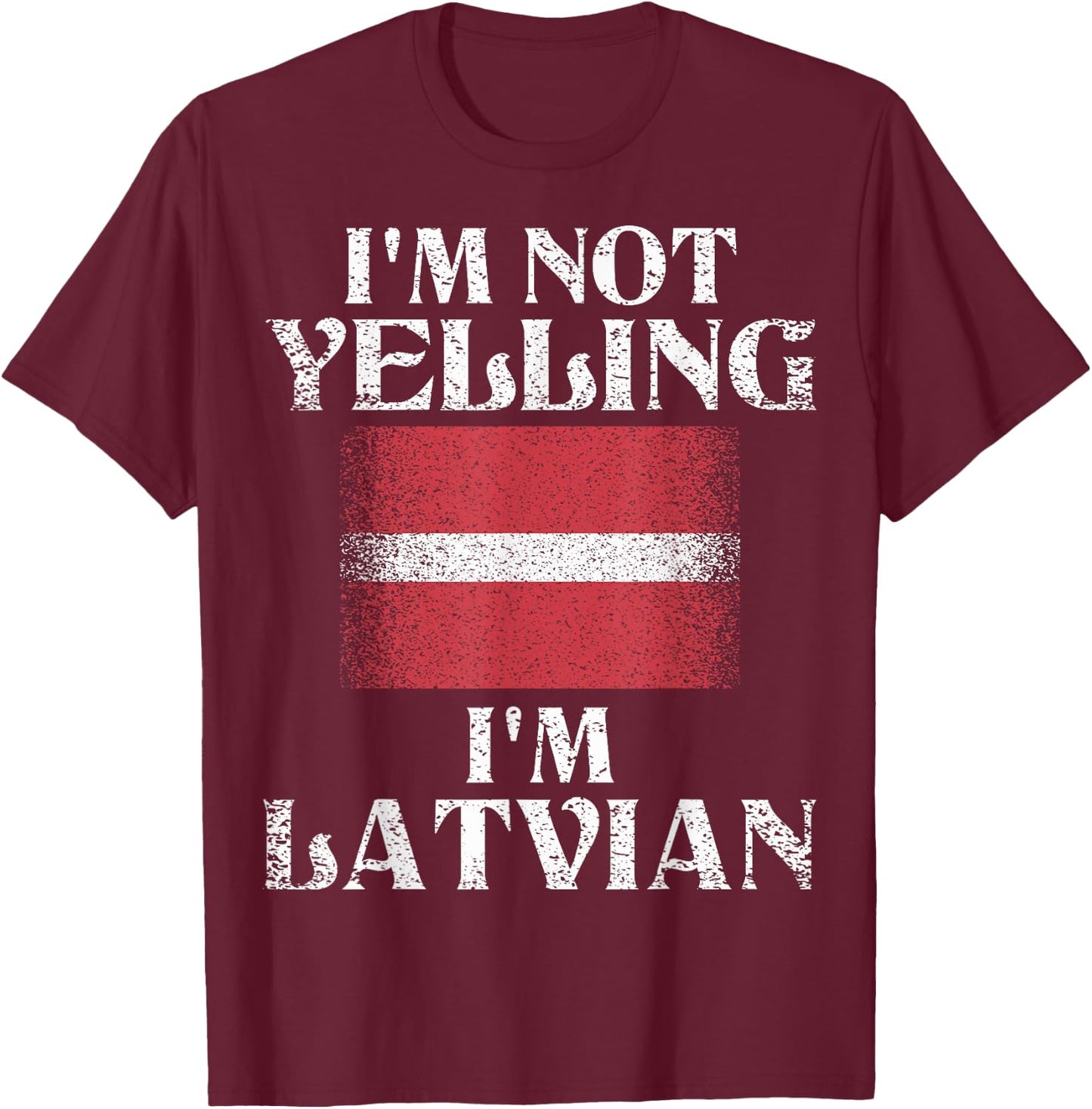 I'm Not Yelling I'm Latvian Funny Latvian Pride T-Shirt - T-Shirt | Maroon