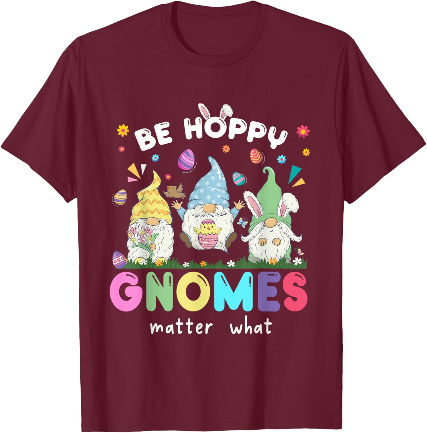 Be Hoppy Gnome Matter What Easter Day Funny Family Matching T-Shirt - T-Shirt | Maroon