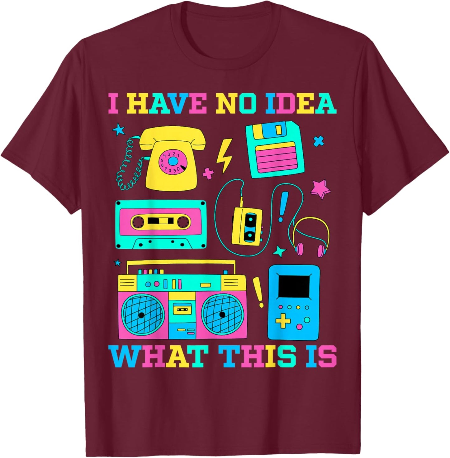 I Have No Idea What This Is Retro 80s 90s Outfit T-Shirt - T-Shirt | Maroon