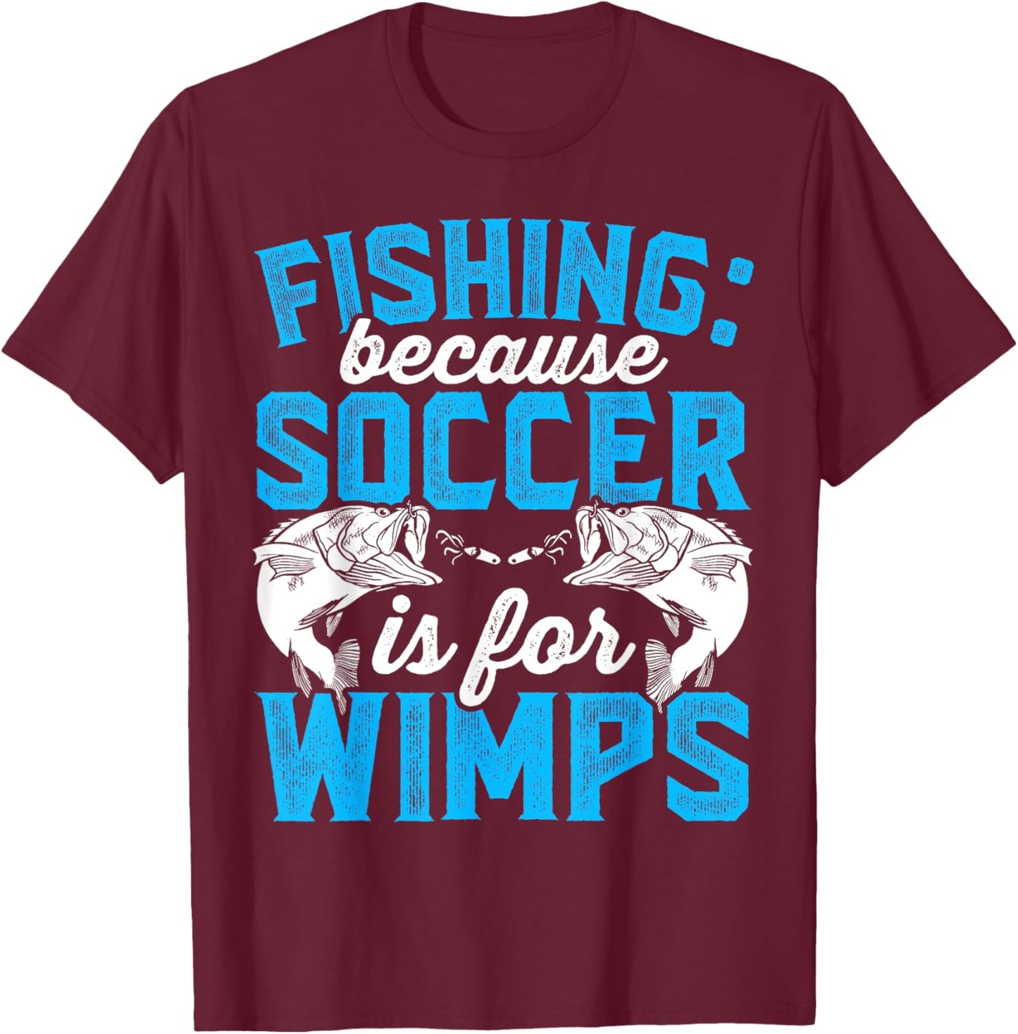 Fishing because soccer is for wimps - Design for fishermen T-Shirt - T-Shirt | Maroon