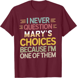 Funny Relationship Quote I Never Question Mary’s Choices T-Shirt - T-Shirt | Maroon