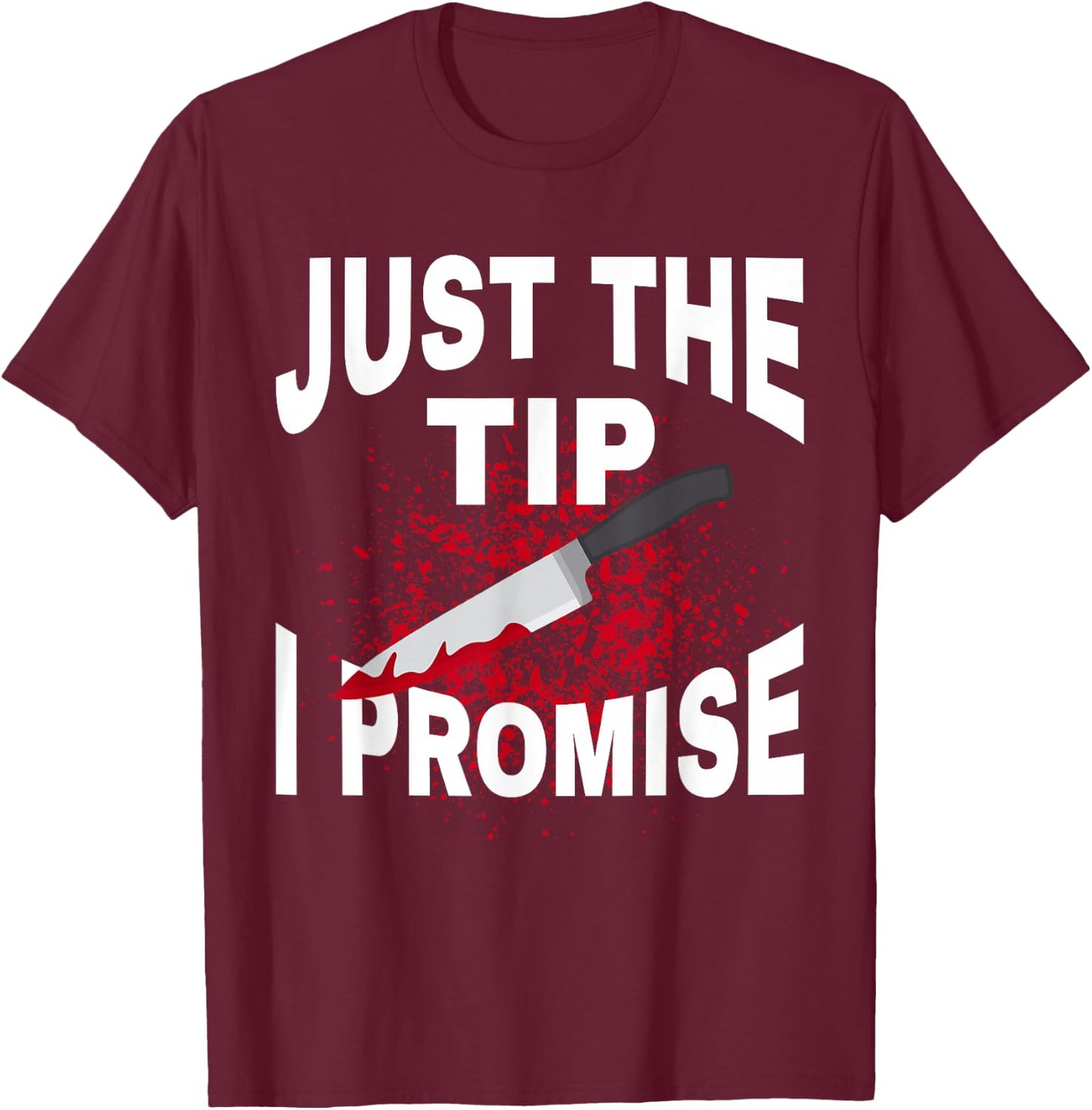 Just The Tip I Promise Knife Funny Halloween T-Shirt - T-Shirt | Maroon