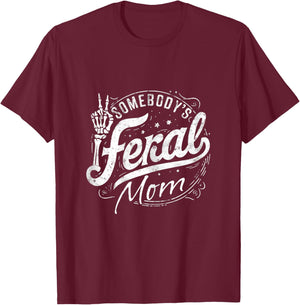 Somebody's Feral Mom Funny Mother's Day Graphic T-Shirt - T-Shirt | Maroon