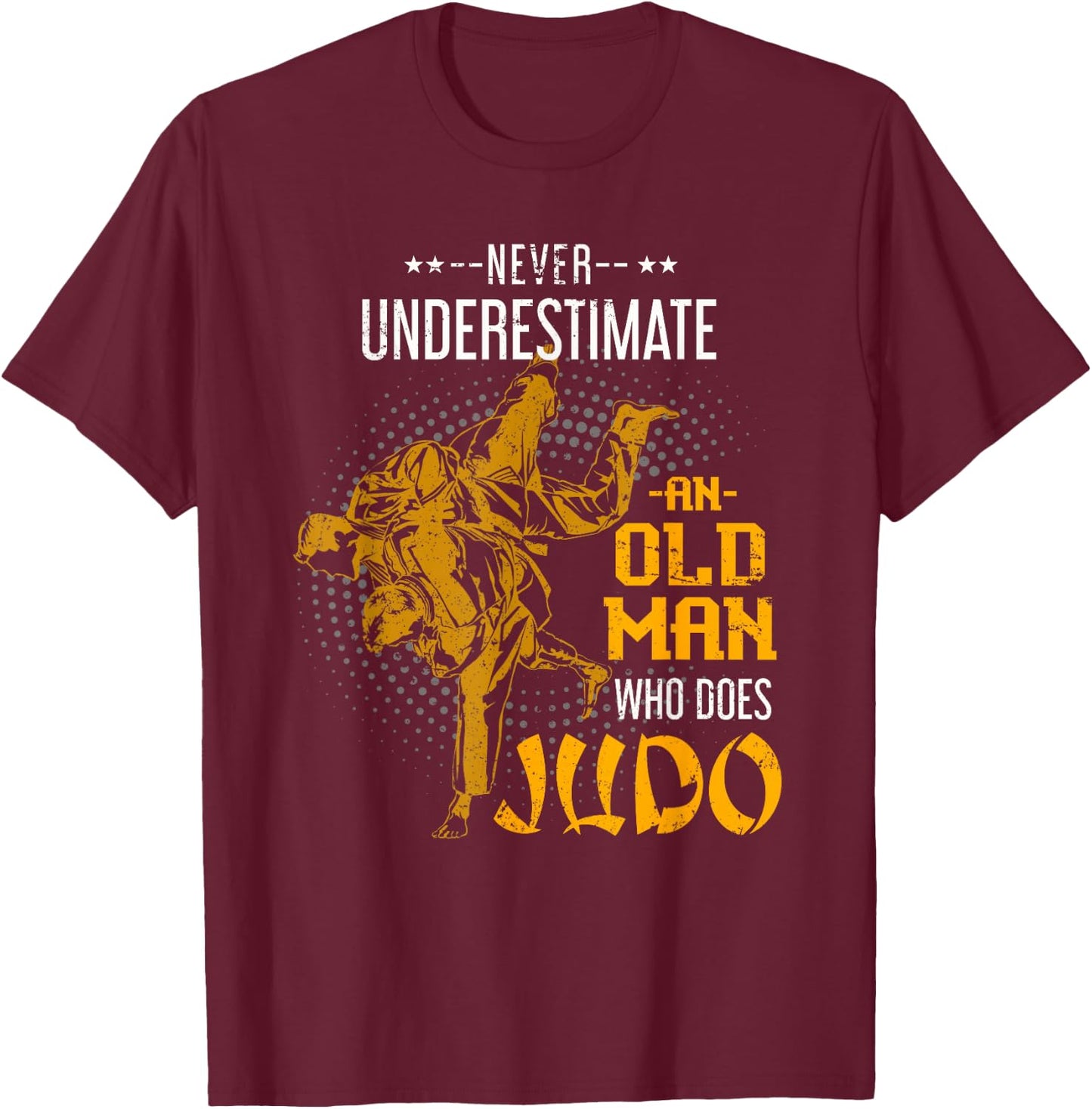 Never Underestimate an Old Man Who Does Judo T-Shirt - T-Shirt | Maroon