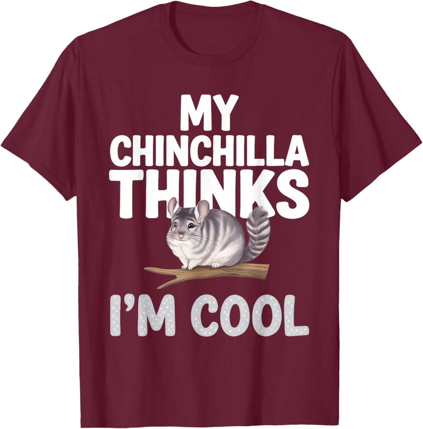 Chinchilla Thinks I'm Cool Chinchilla T-Shirt - T-Shirt | Maroon