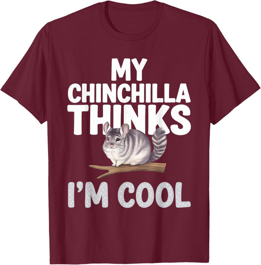 Chinchilla Thinks I'm Cool Chinchilla T-Shirt - T-Shirt | Maroon