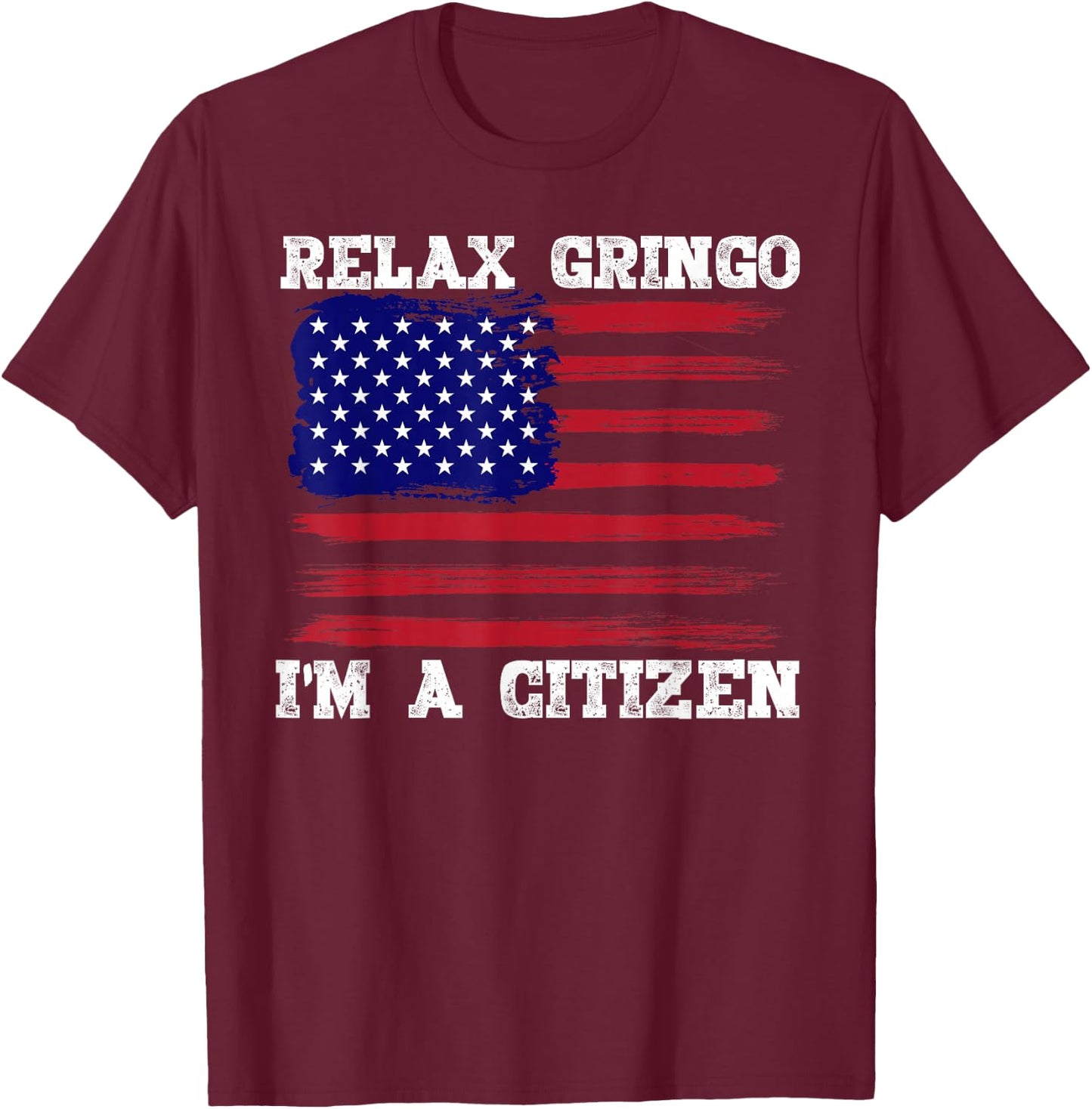 Relax Gringo, I'm a USA Citizen Funny T-Shirt - T-Shirt | Maroon