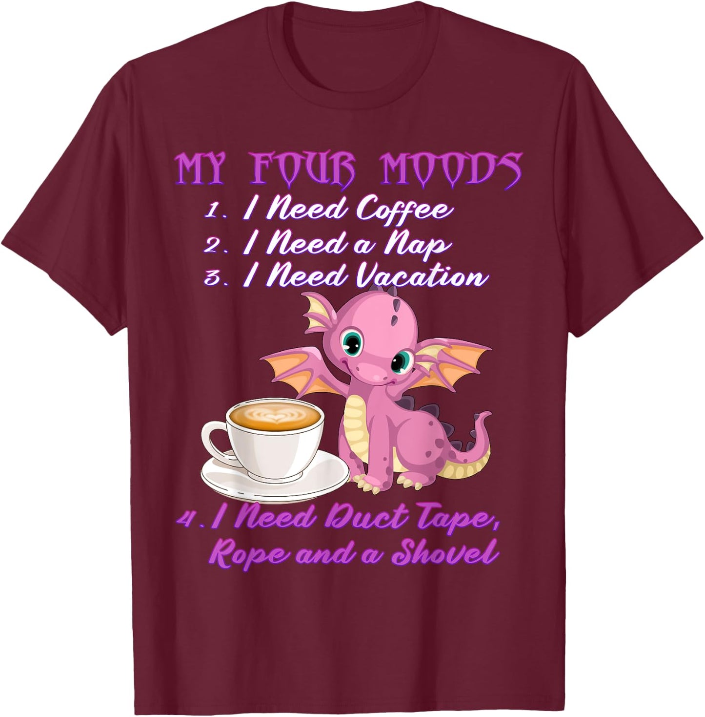 My Four Moods Coffee and Dragon I Need Coffee T-Shirt - T-Shirt | Maroon