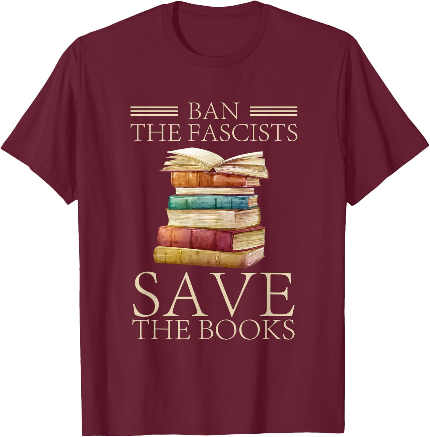 Ban The Fascists Save The Books Funny T-Shirt - T-Shirt | Maroon