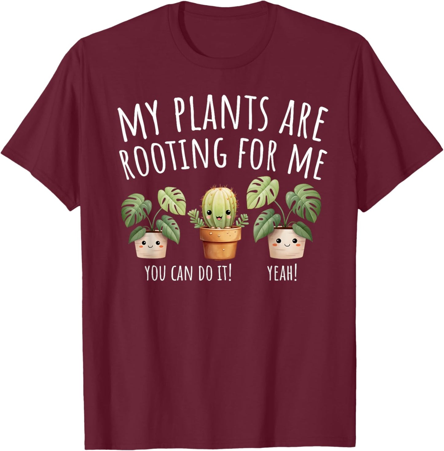 My Plants Are Rooting For Me Gardener Gardening Plants Lover T-Shirt - T-Shirt | Maroon