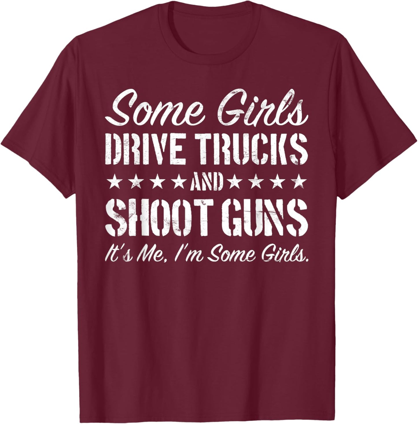 Some Girls Drive Trucks And Shoot Guns Funny Gift Girls T-Shirt - T-Shirt | Maroon