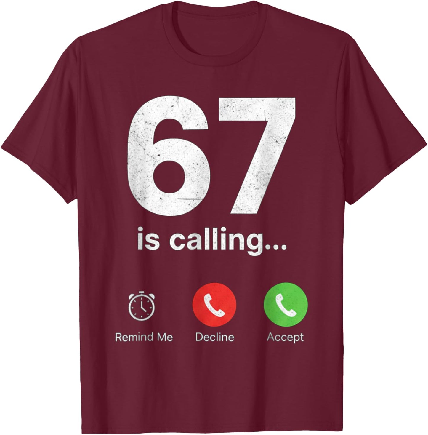 67 is Calling Funny Gen Z Slang Meme Phone Screen T-Shirt - T-Shirt | Maroon