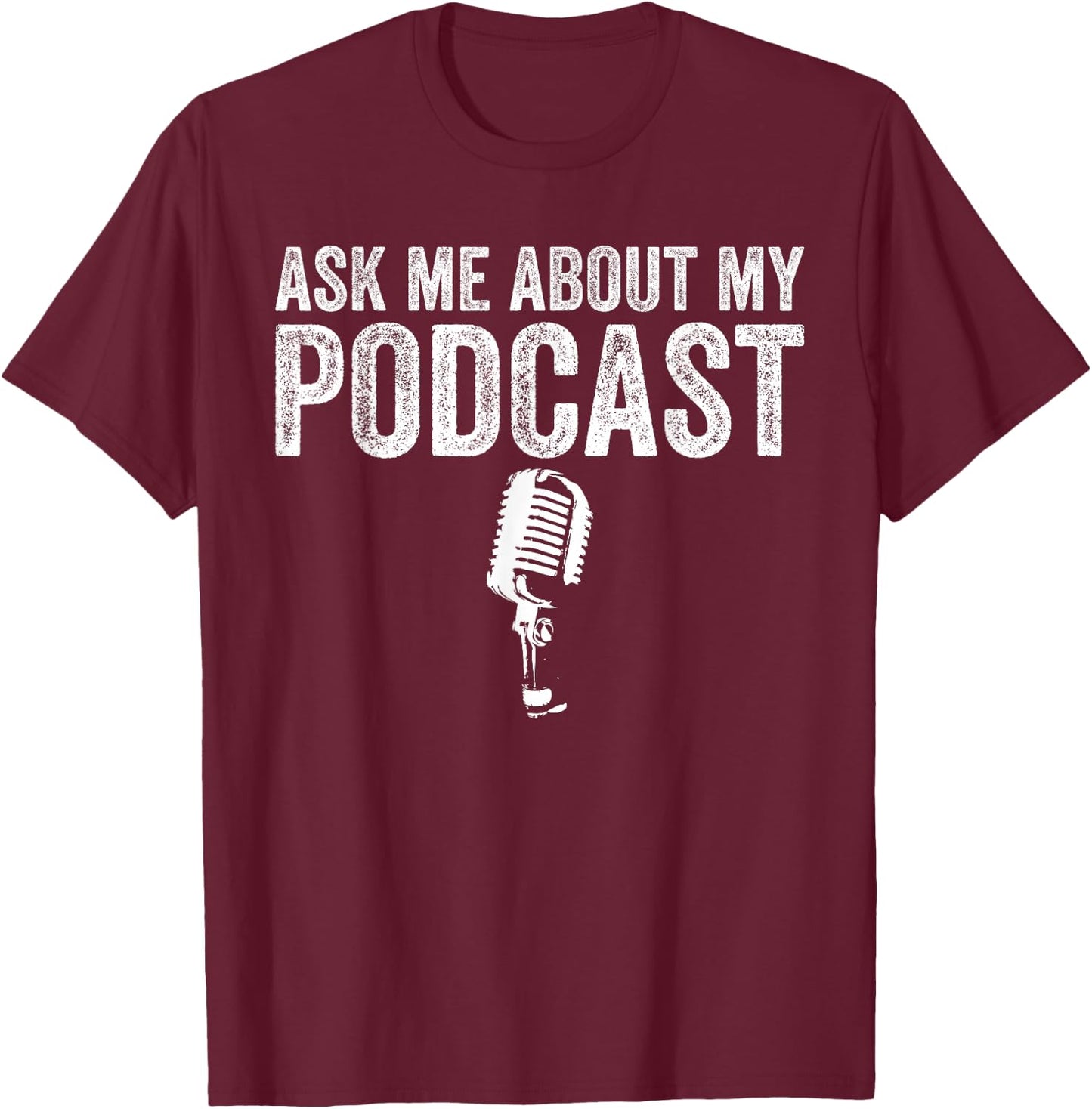 Ask Me About My Podcast Funny Podcaster T-Shirt - T-Shirt | Maroon