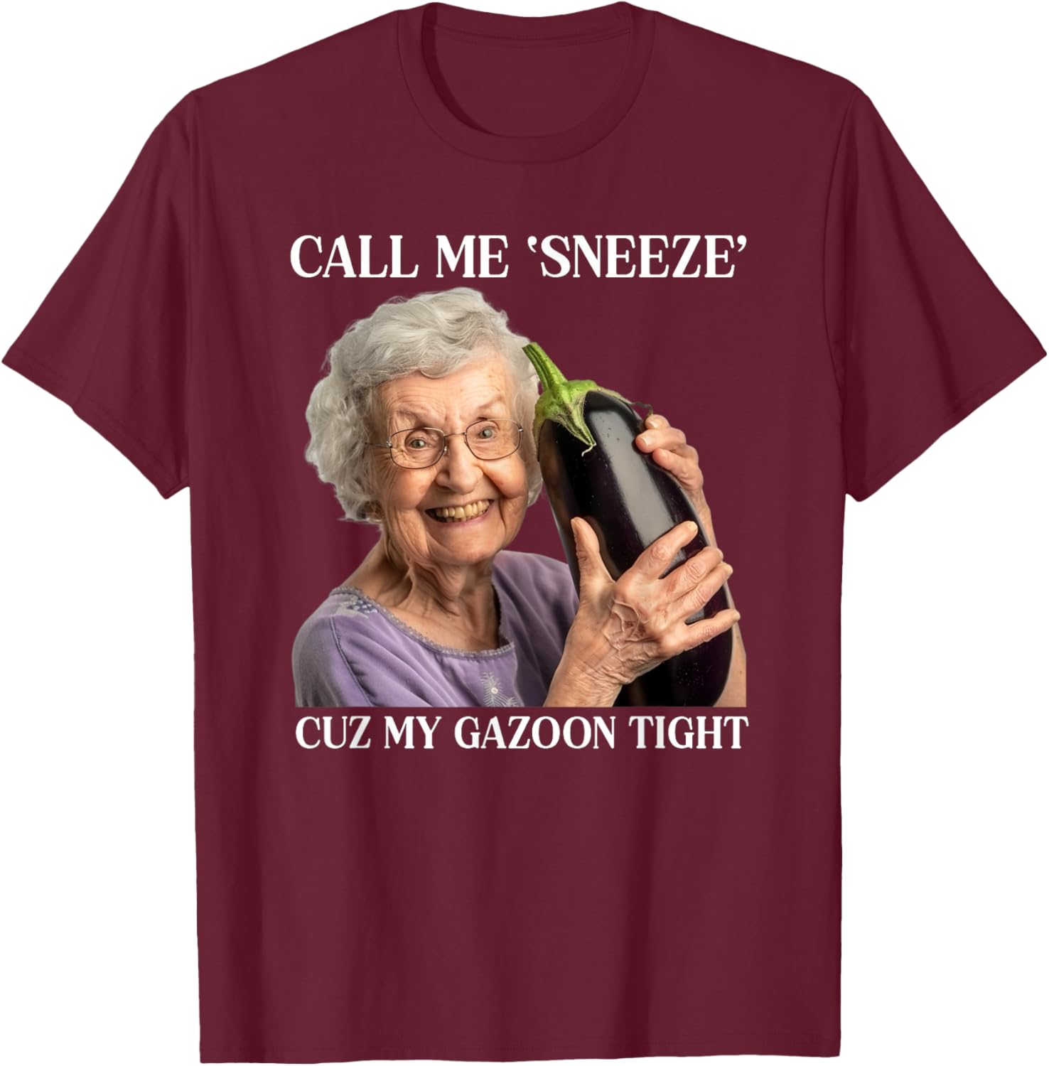 Call Me Sneeze Cuz My Gazoon Tight Funny Embarrassing T-Shirt - T-Shirt | Maroon