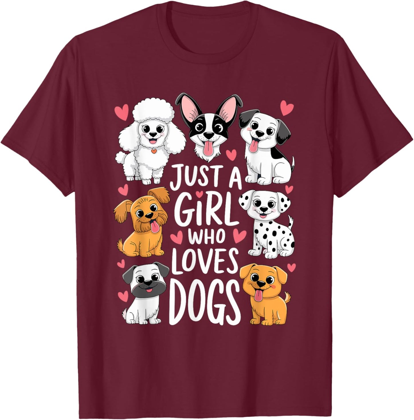 With Dogs a Girl and Her Girls Just a Girl Who Loves Dogs T-Shirt - T-Shirt | Maroon