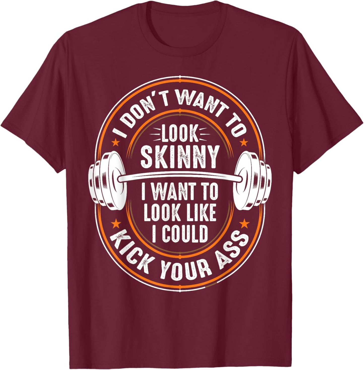 Gym & Workout - I Dont Want To Look Skinny T-Shirt - T-Shirt | Maroon