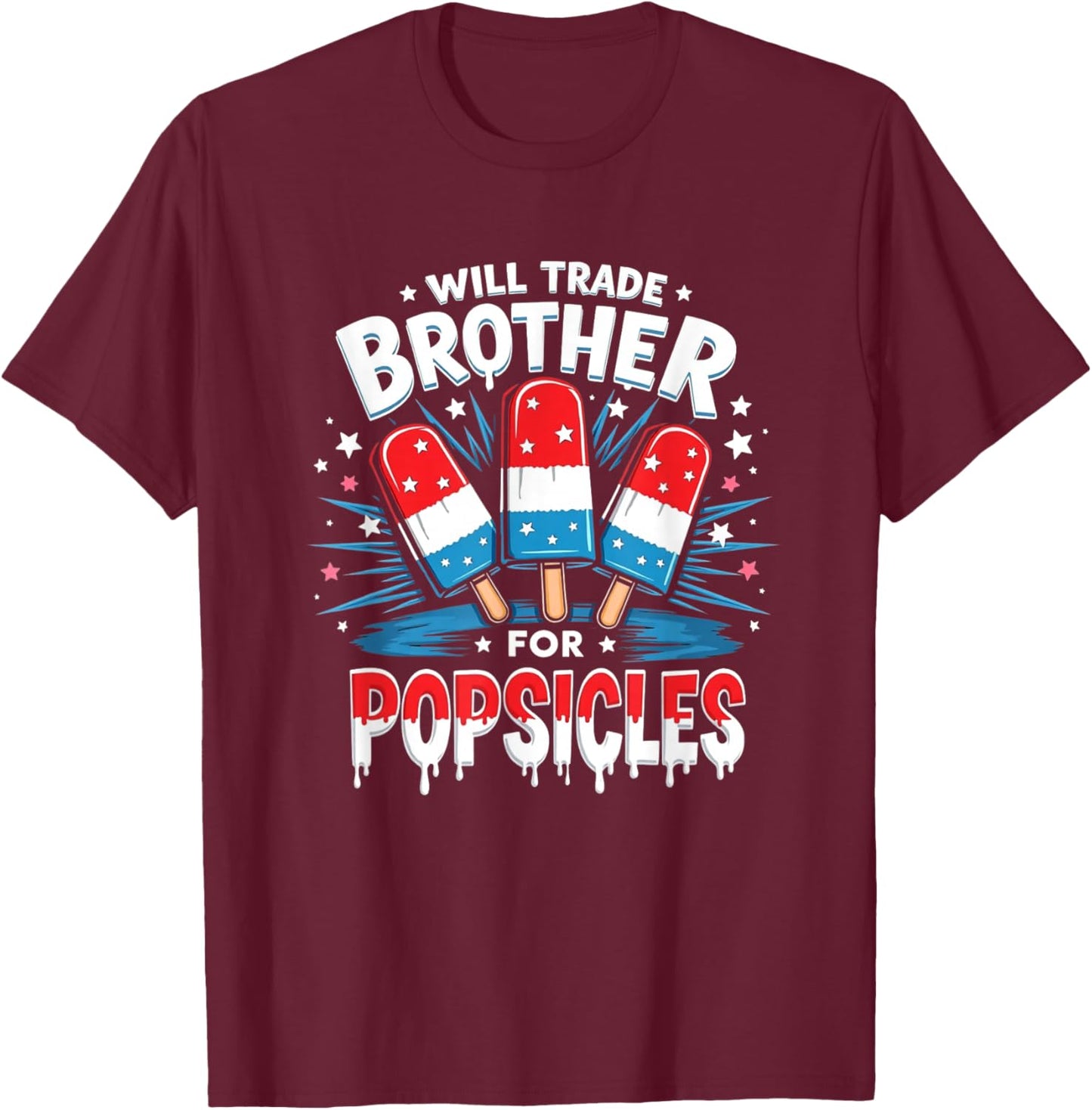 Will Trade Brother For Popsicles Boys Girls Kids 4th of July T-Shirt - T-Shirt | Maroon