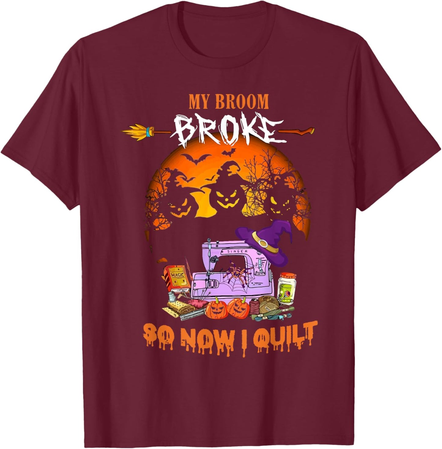 My Broom Broke So Now I Quilt - Quilting Halloween T-Shirt - T-Shirt | Maroon
