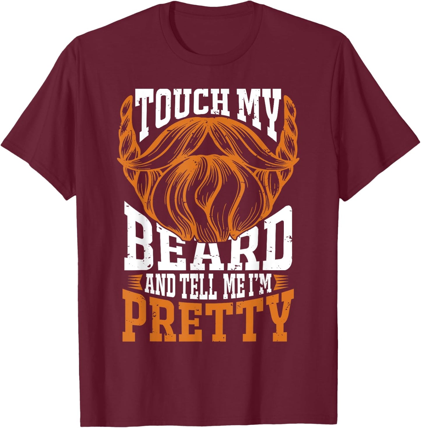 Touch my beard and tell me I'm pretty Beard Lover T-Shirt - T-Shirt | Maroon