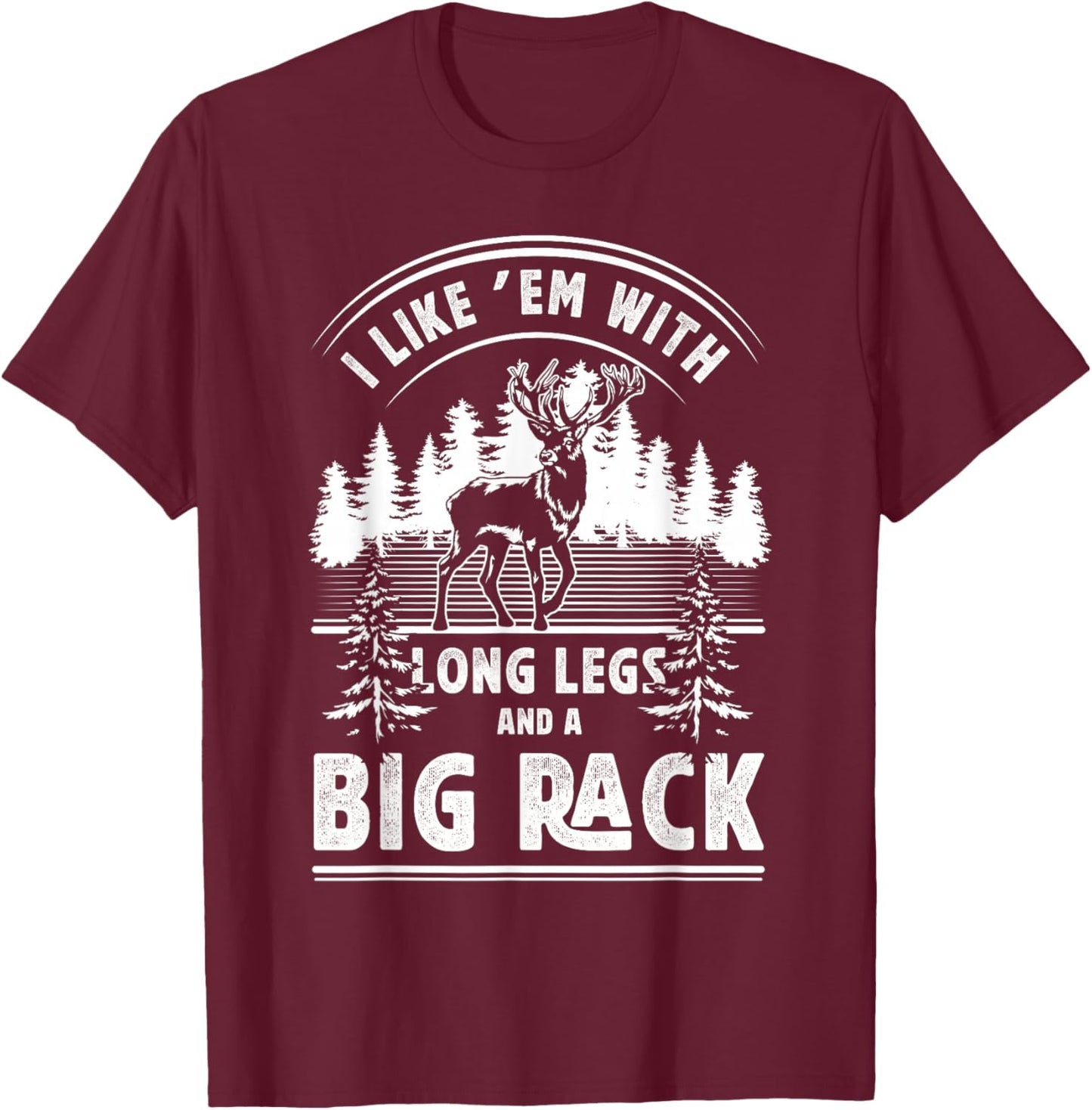 I Like Them With Long Legs And Big Rack Deer Hunting Hunter T-Shirt - T-Shirt | Maroon