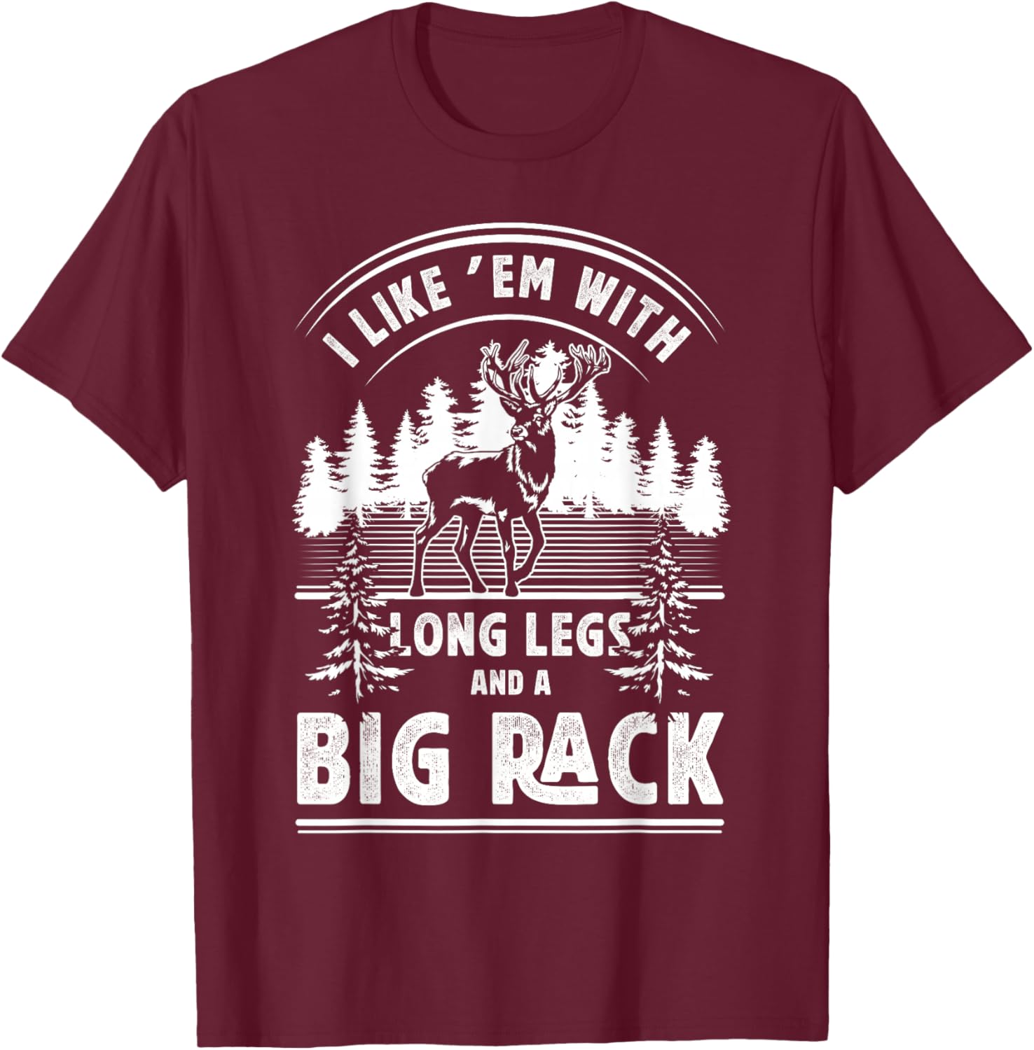 I Like Them With Long Legs And Big Rack Deer Hunting Hunter T-Shirt - T-Shirt | Maroon