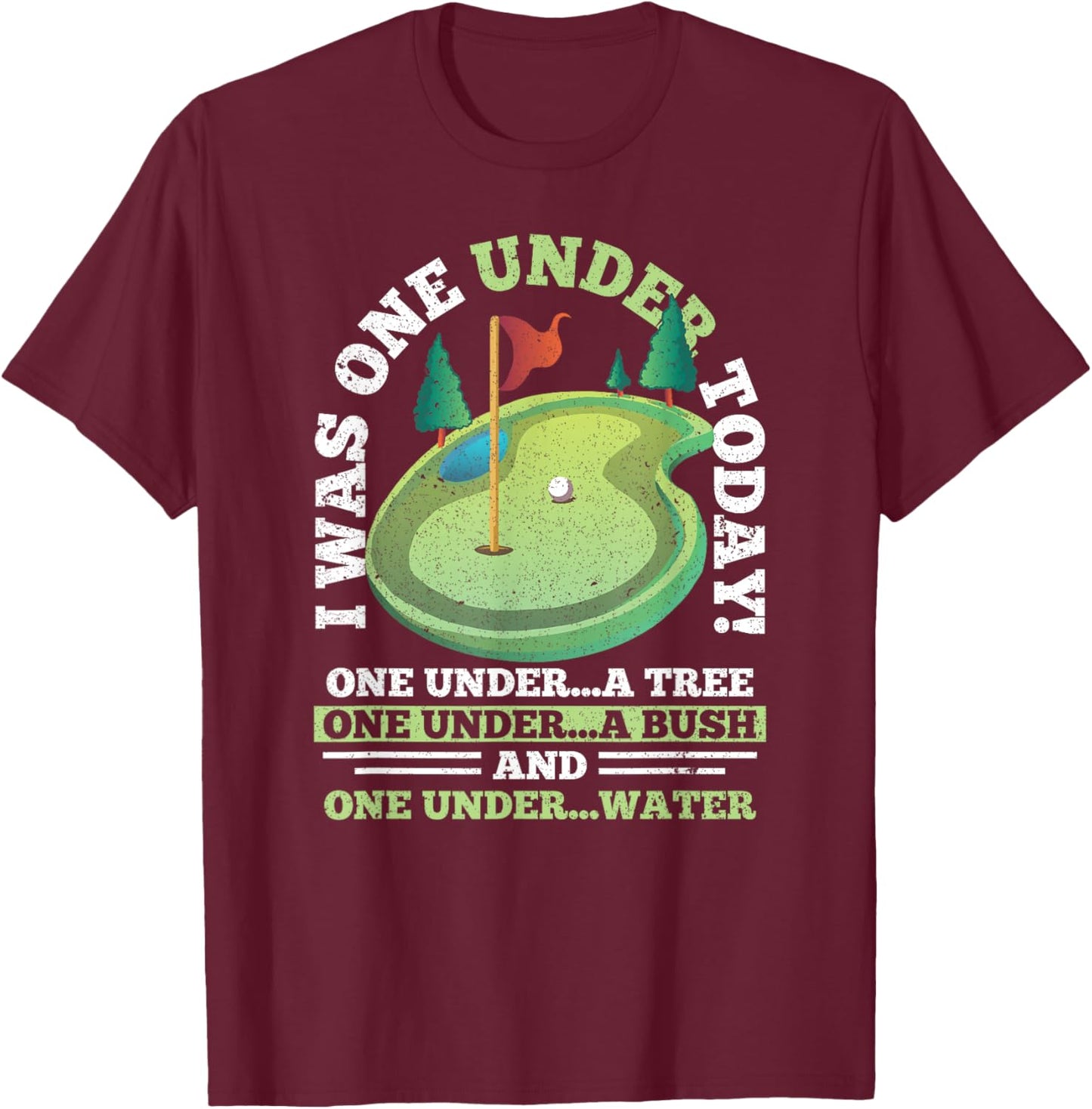 I Was One Under Today Golf Golfer Golfing T-Shirt - T-Shirt | Maroon