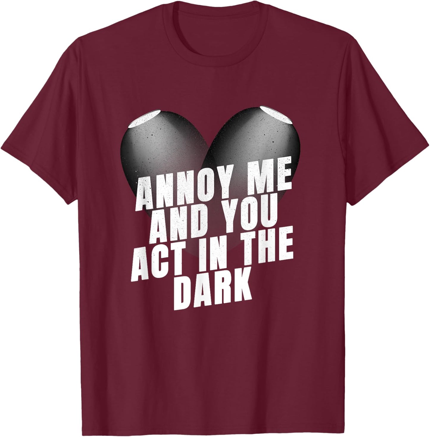 Stage Crew Annoy Me and You Act in The Dark Stage Crew T-Shirt - T-Shirt | Maroon