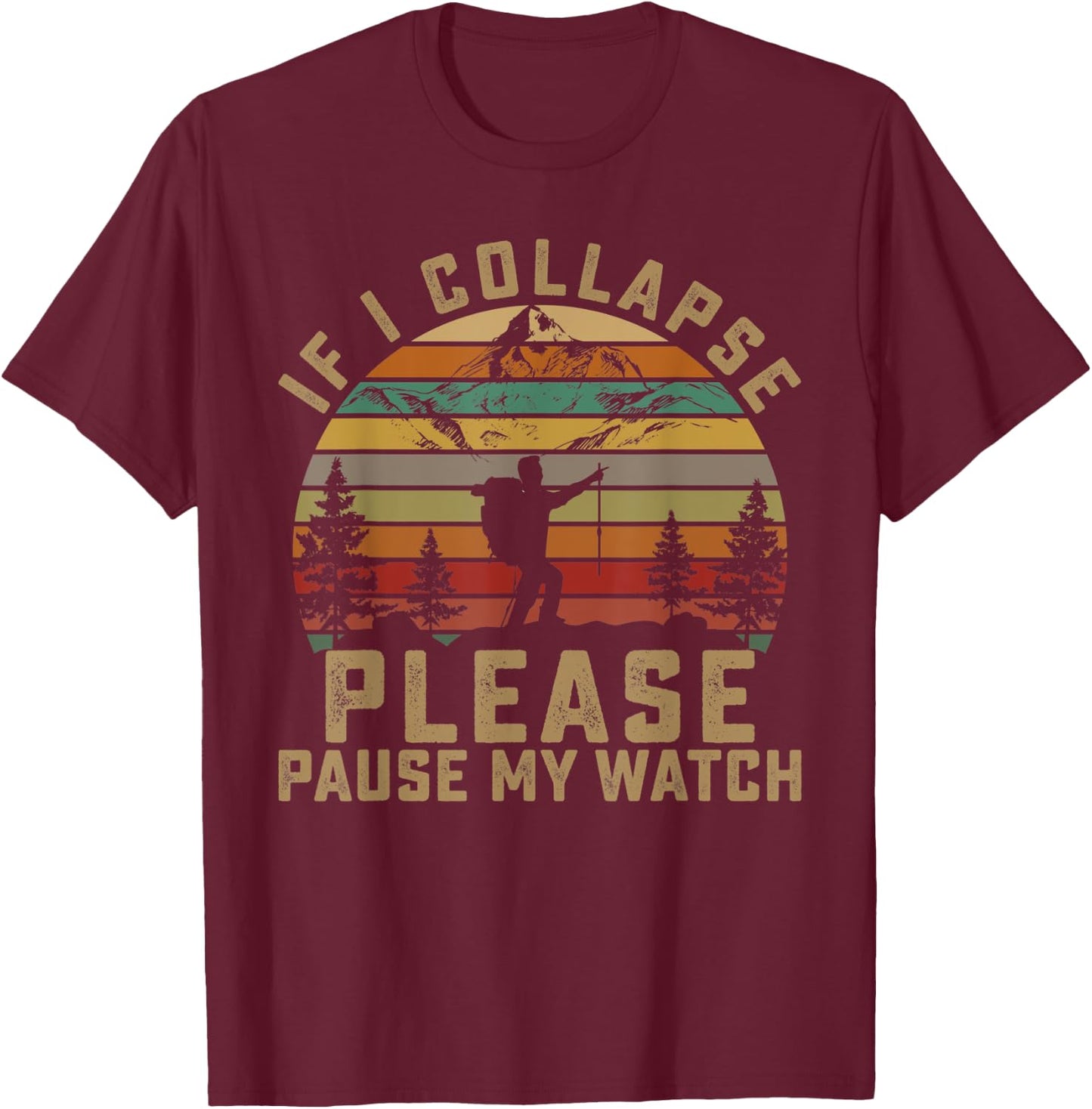 If I Collapse Please Pause My Watch Mountain Hiking Lovers T-Shirt - T-Shirt | Maroon