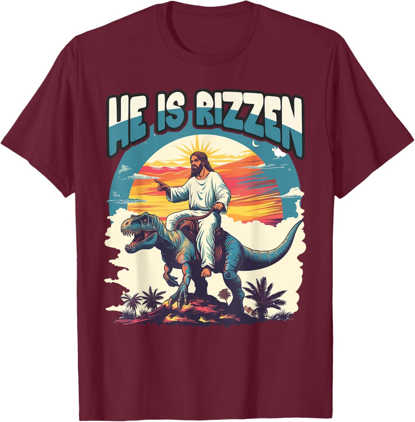 He Is Rizzen Jesus He Has Rizzen Jesus T-Shirt - T-Shirt | Maroon