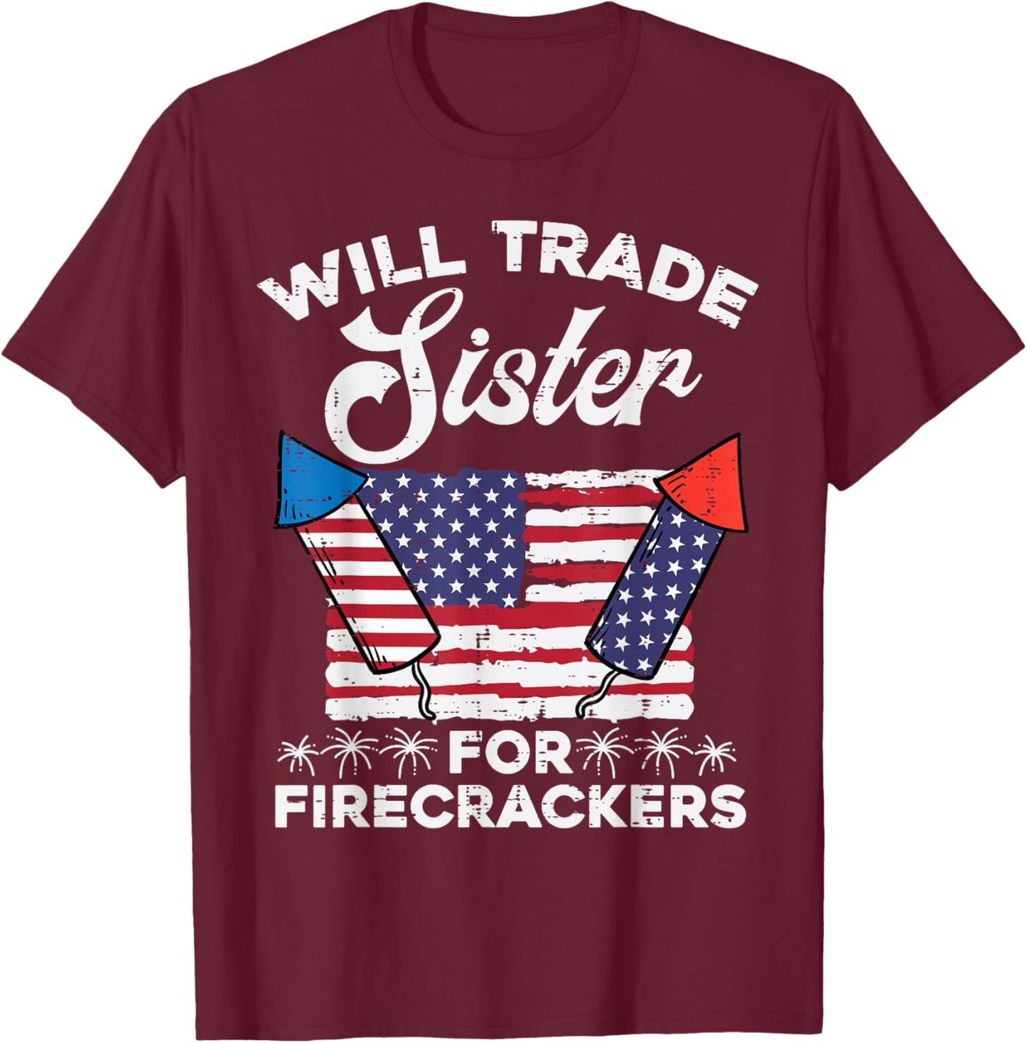 4th July Will Trade Sister for Firecrackers Patriot Boys Kid T-Shirt - T-Shirt | Maroon