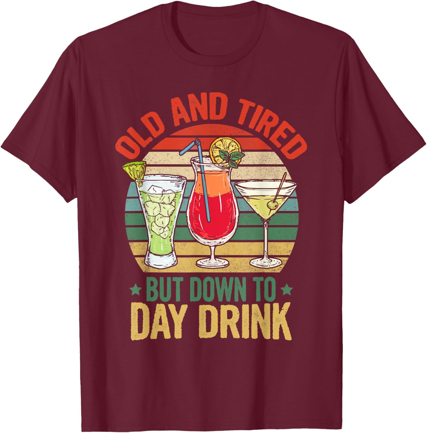 Old and Tired but Down to Day Drink Funny Drinking Retro T-Shirt - T-Shirt | Maroon