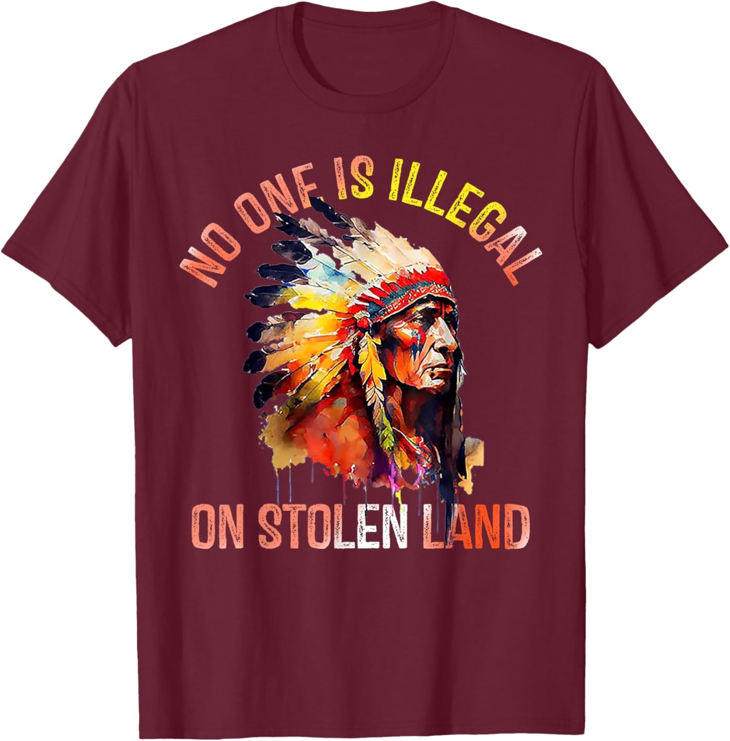 No One Is Illegal On Stolen Land T-Shirt - T-Shirt | Maroon