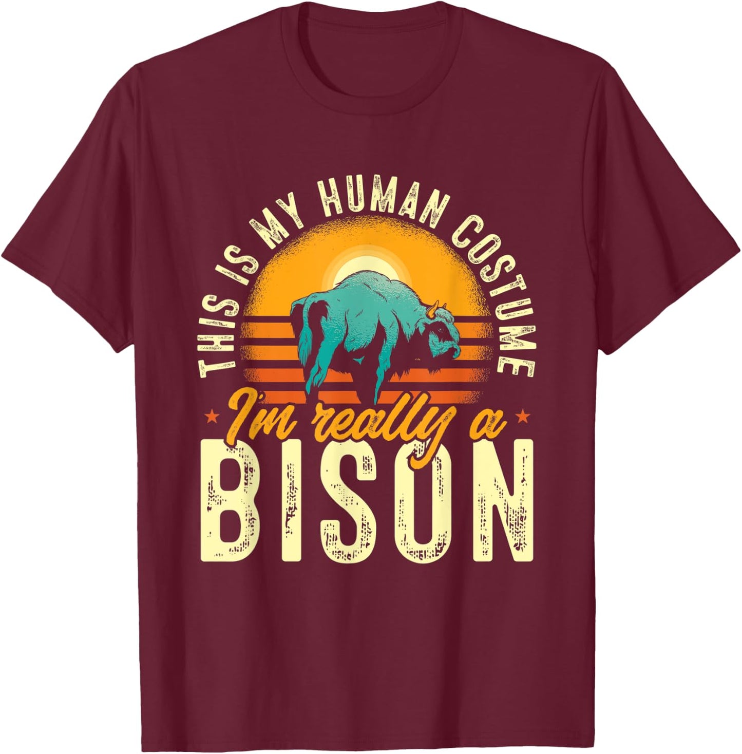 Buffalo This Is My Human Costume I'M Really A Bison T-Shirt - T-Shirt | Maroon