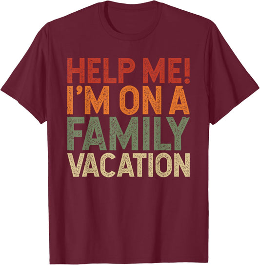 Help Me I'm On A Family Vacation T-Shirt - T-Shirt | Maroon
