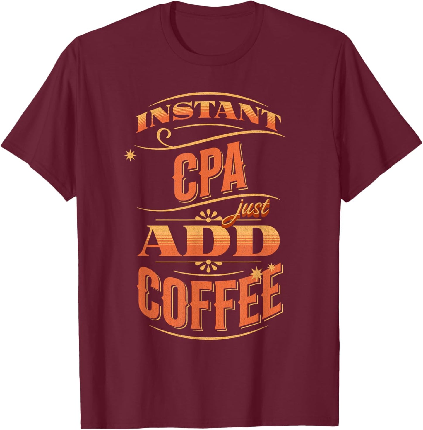 Instant CPA Just Add Coffee T-Shirt - T-Shirt | Maroon
